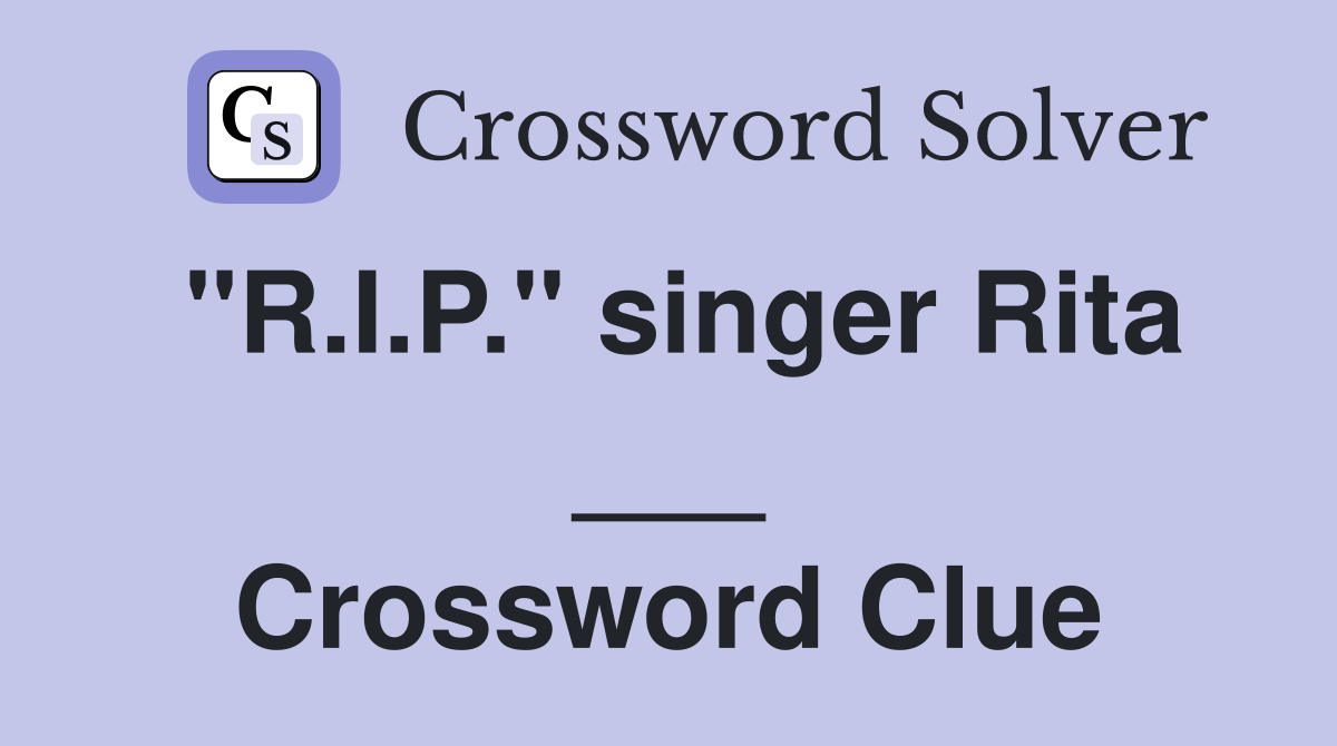 "R.I.P." singer Rita ___ Crossword Clue