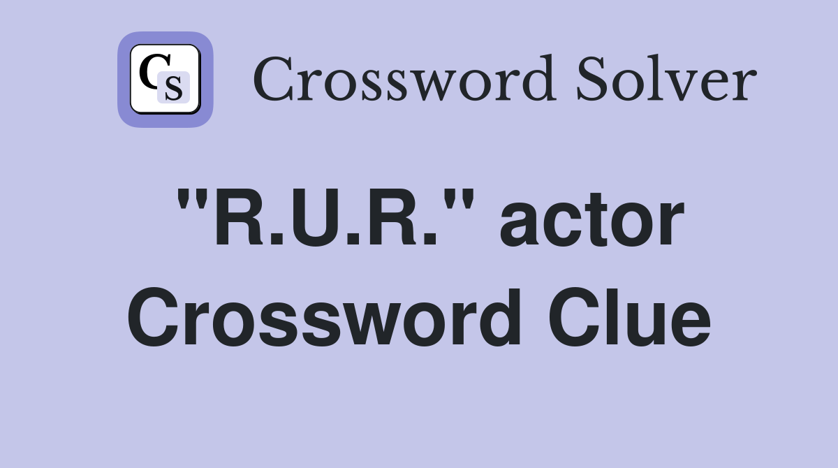 "R.U.R." actor Crossword Clue