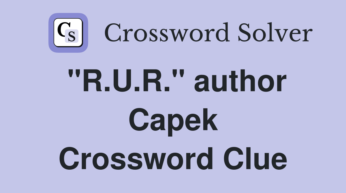 "R.U.R." author Capek Crossword Clue