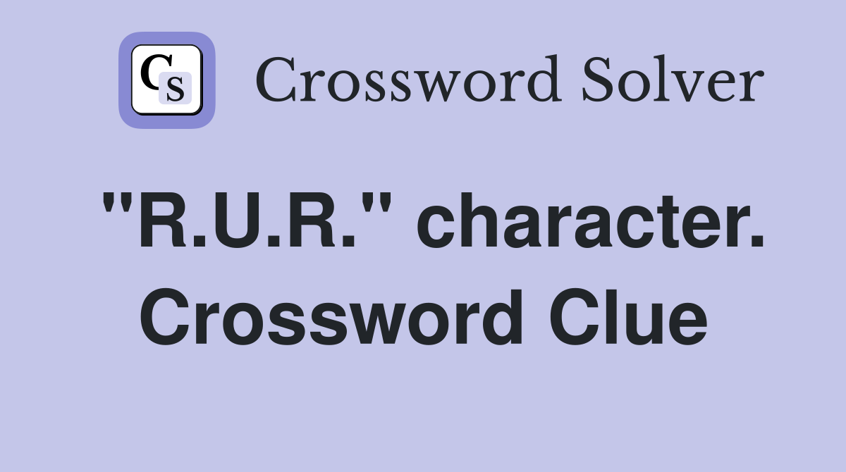 "R.U.R." character. Crossword Clue