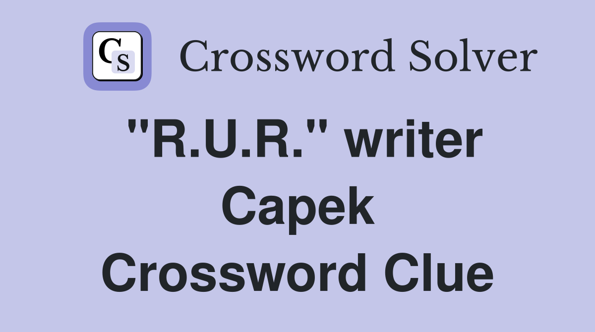 "R.U.R." writer Capek Crossword Clue