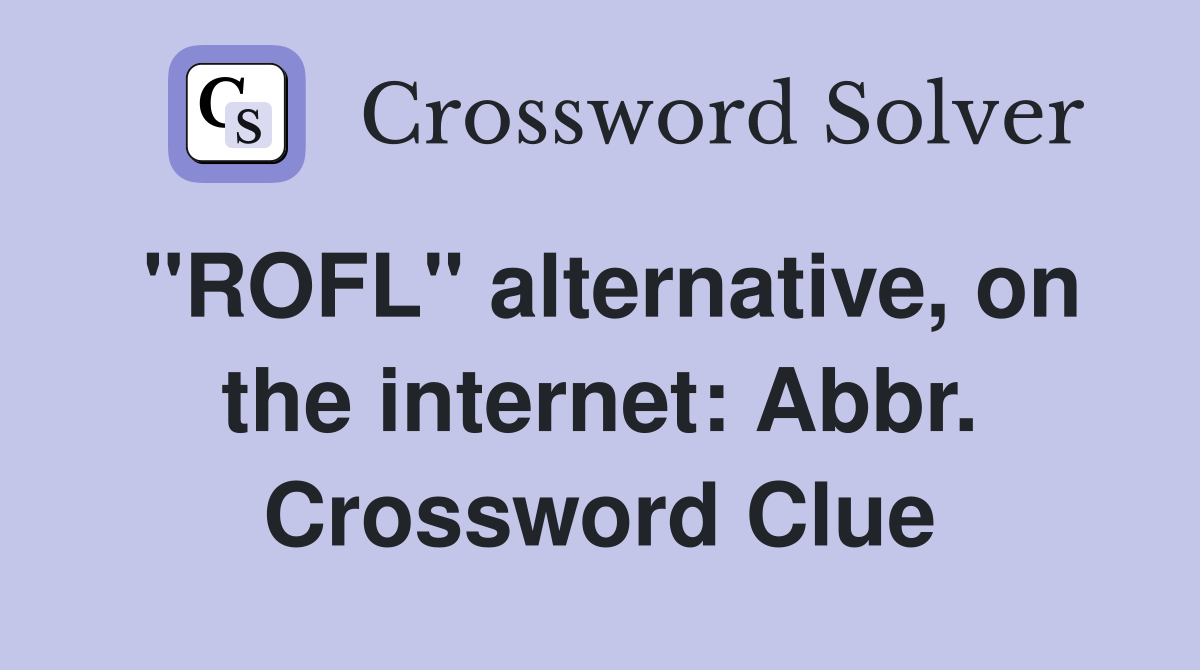 "ROFL" alternative, on the internet: Abbr. Crossword Clue