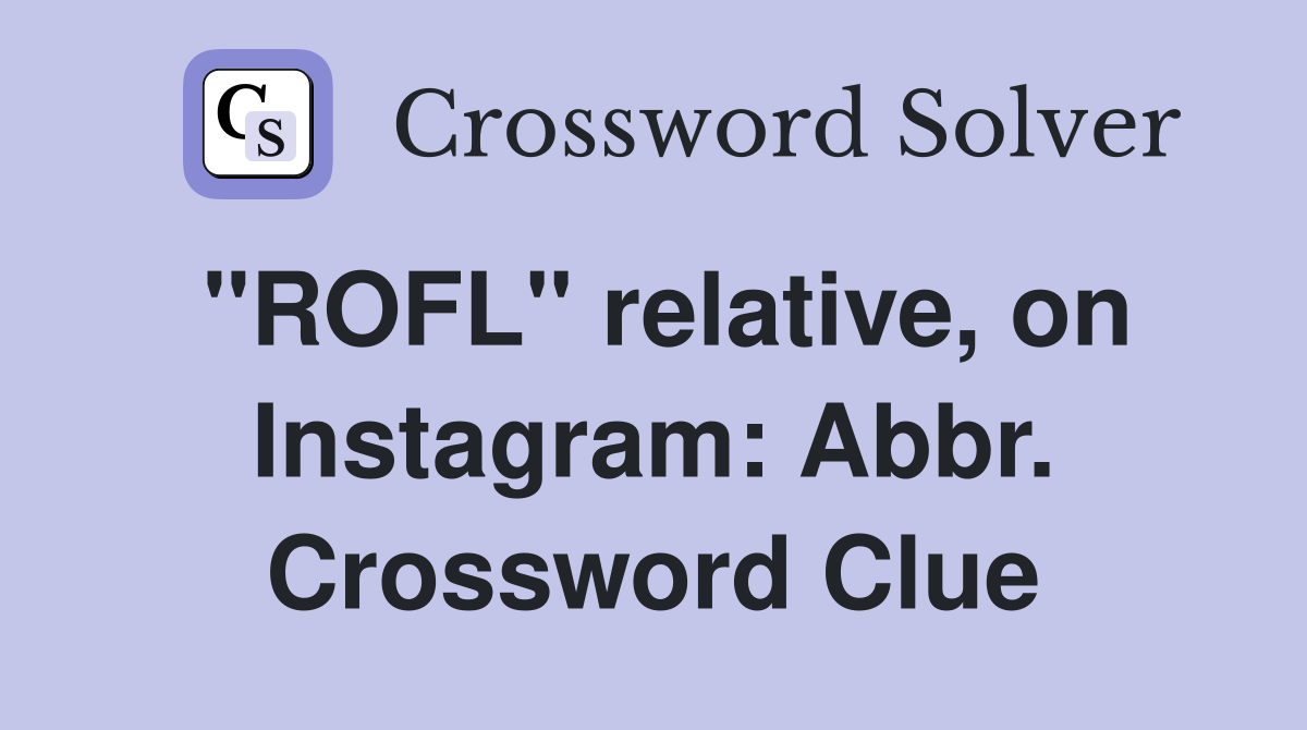 "ROFL" relative, on Instagram: Abbr. Crossword Clue