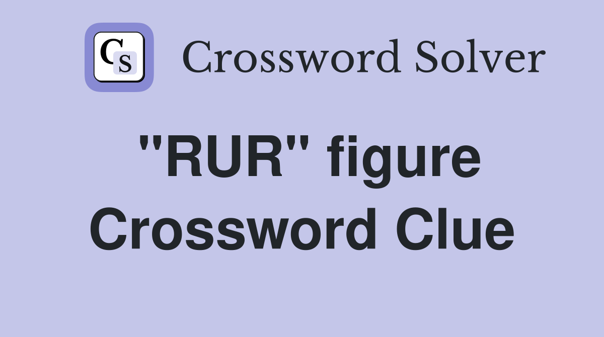 "RUR" figure Crossword Clue