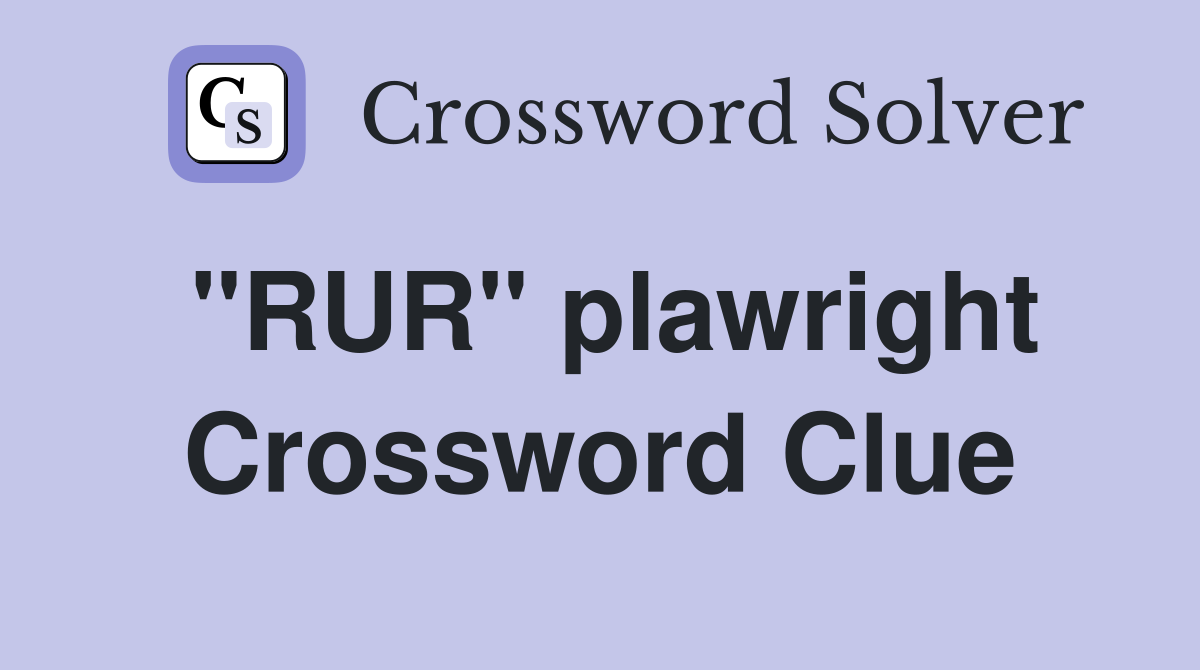 "RUR" plawright Crossword Clue