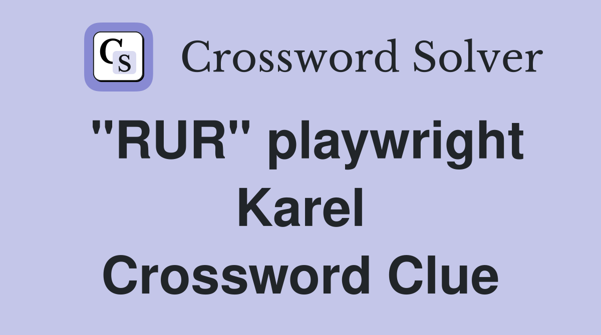 "RUR" playwright Karel Crossword Clue