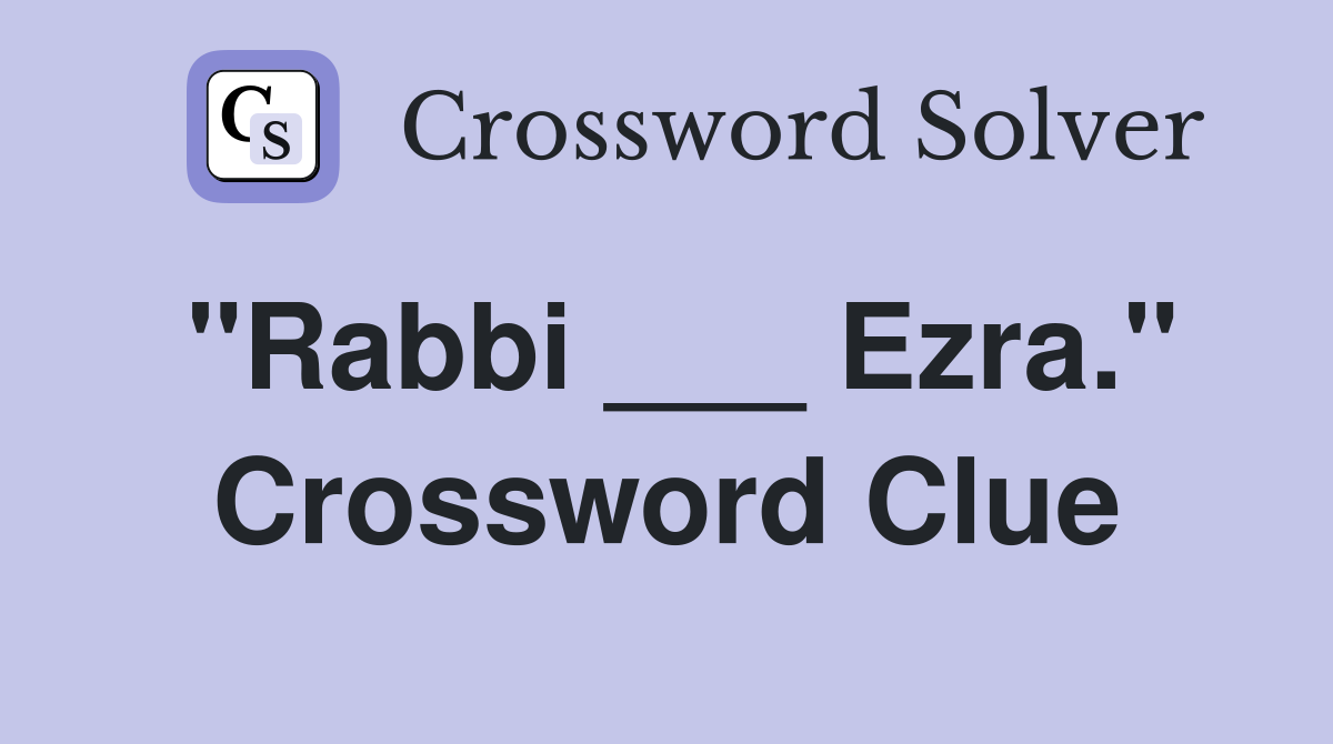 "Rabbi ___ Ezra." Crossword Clue