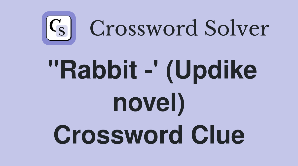 "Rabbit -' (Updike novel) Crossword Clue