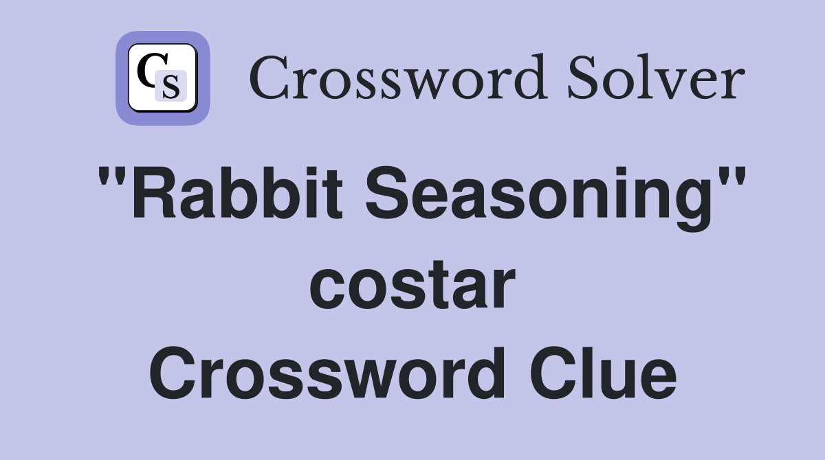 "Rabbit Seasoning" costar Crossword Clue