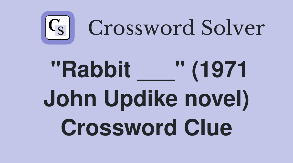 "Rabbit ___" (1971 John Updike novel) Crossword Clue