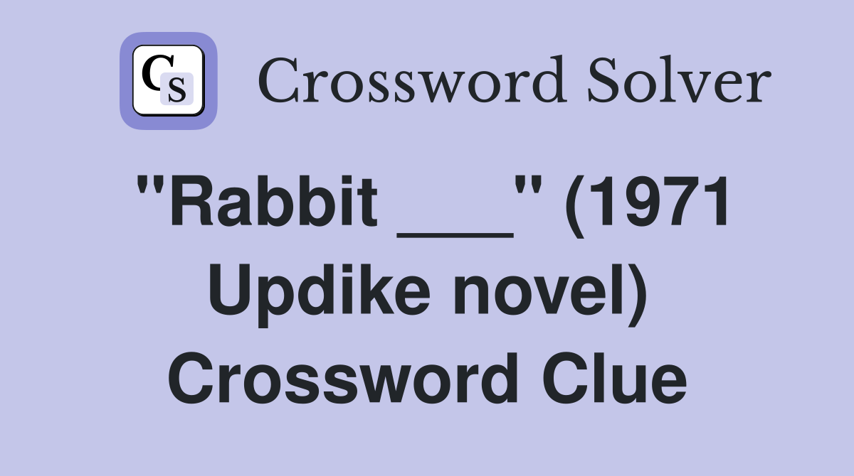 "Rabbit ___" (1971 Updike novel) Crossword Clue