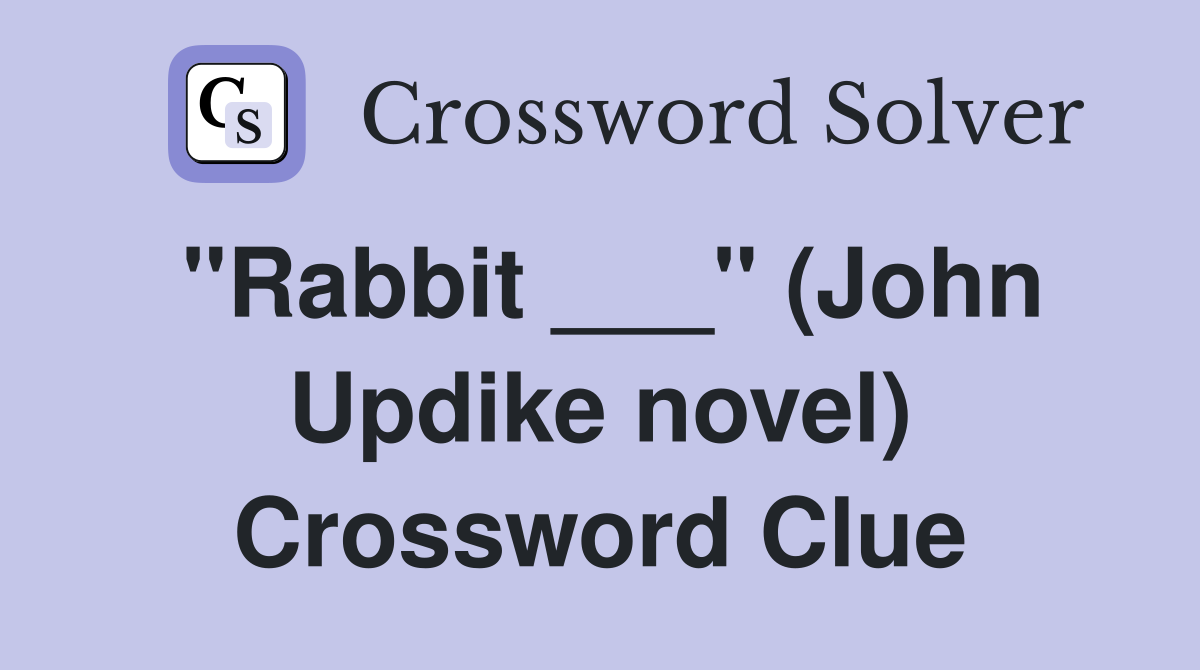"Rabbit ___" (John Updike novel) Crossword Clue