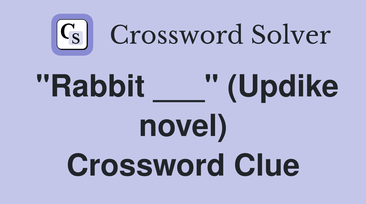 "Rabbit ___" (Updike novel) Crossword Clue