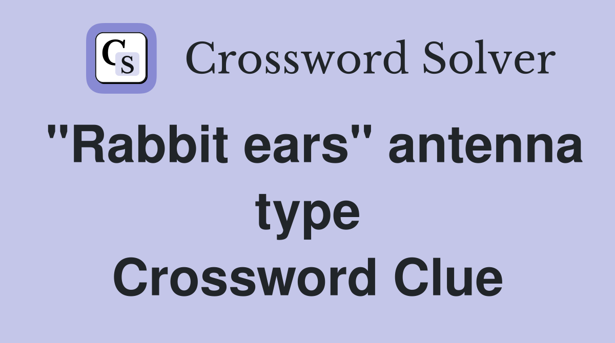 "Rabbit ears" antenna type Crossword Clue