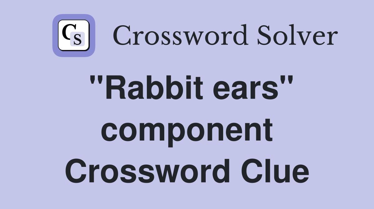 "Rabbit ears" component Crossword Clue