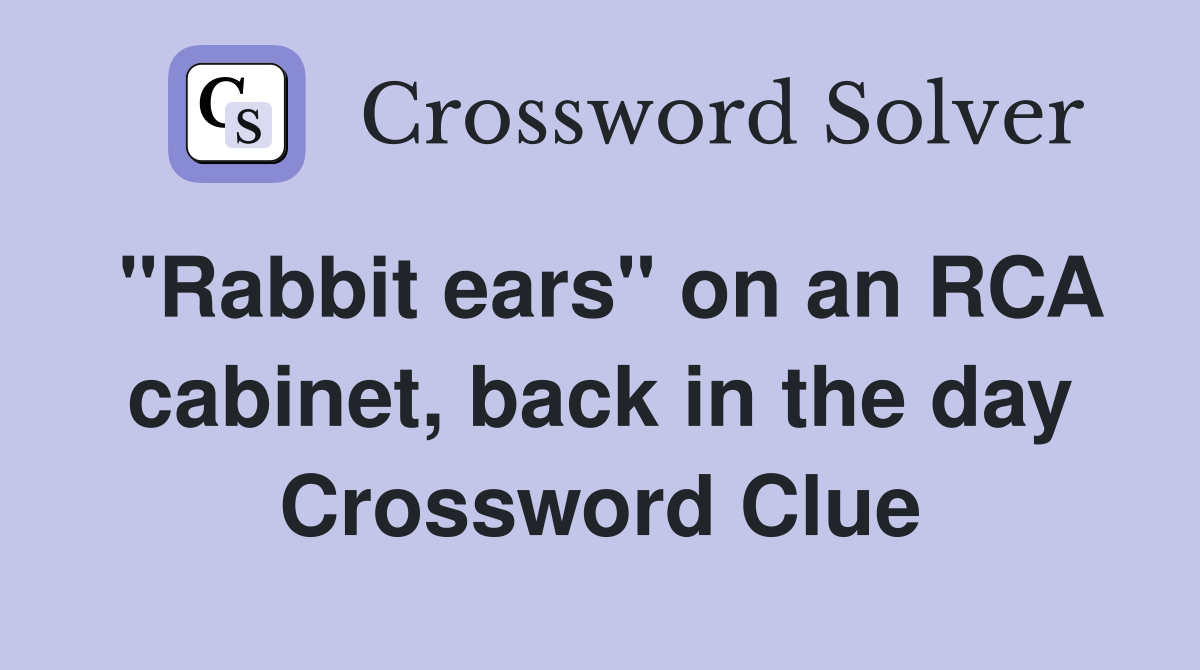 "Rabbit ears" on an RCA cabinet, back in the day Crossword Clue