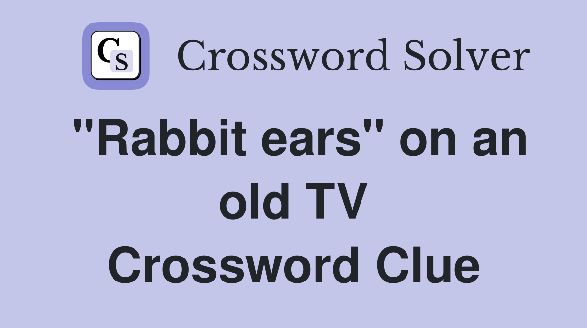 "Rabbit ears" on an old TV Crossword Clue