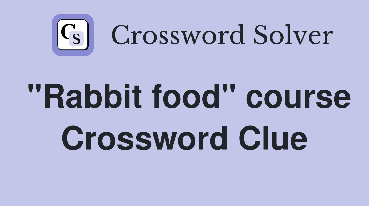 "Rabbit food" course Crossword Clue