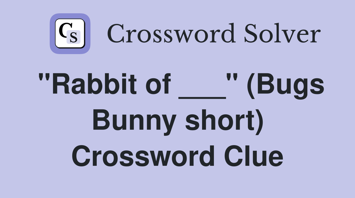 "Rabbit of ___" (Bugs Bunny short) Crossword Clue