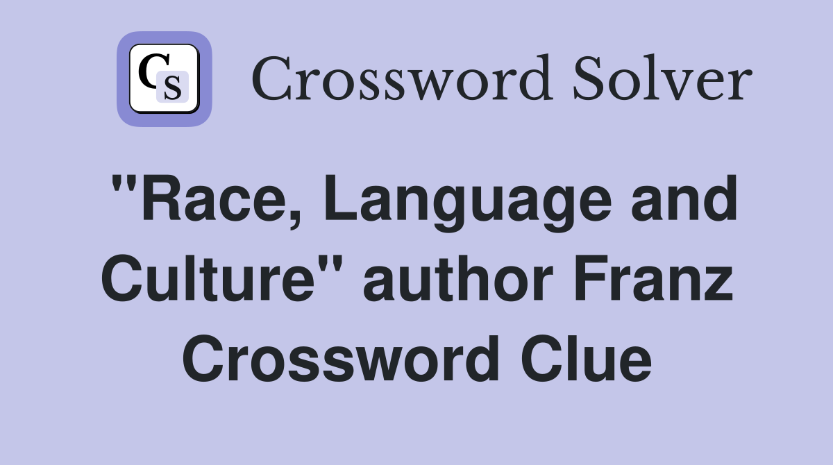 "Race, Language and Culture" author Franz Crossword Clue