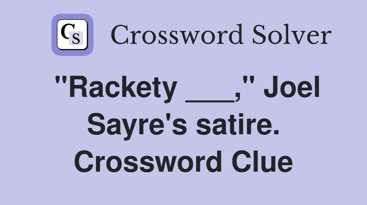 "Rackety ___," Joel Sayre's satire. Crossword Clue