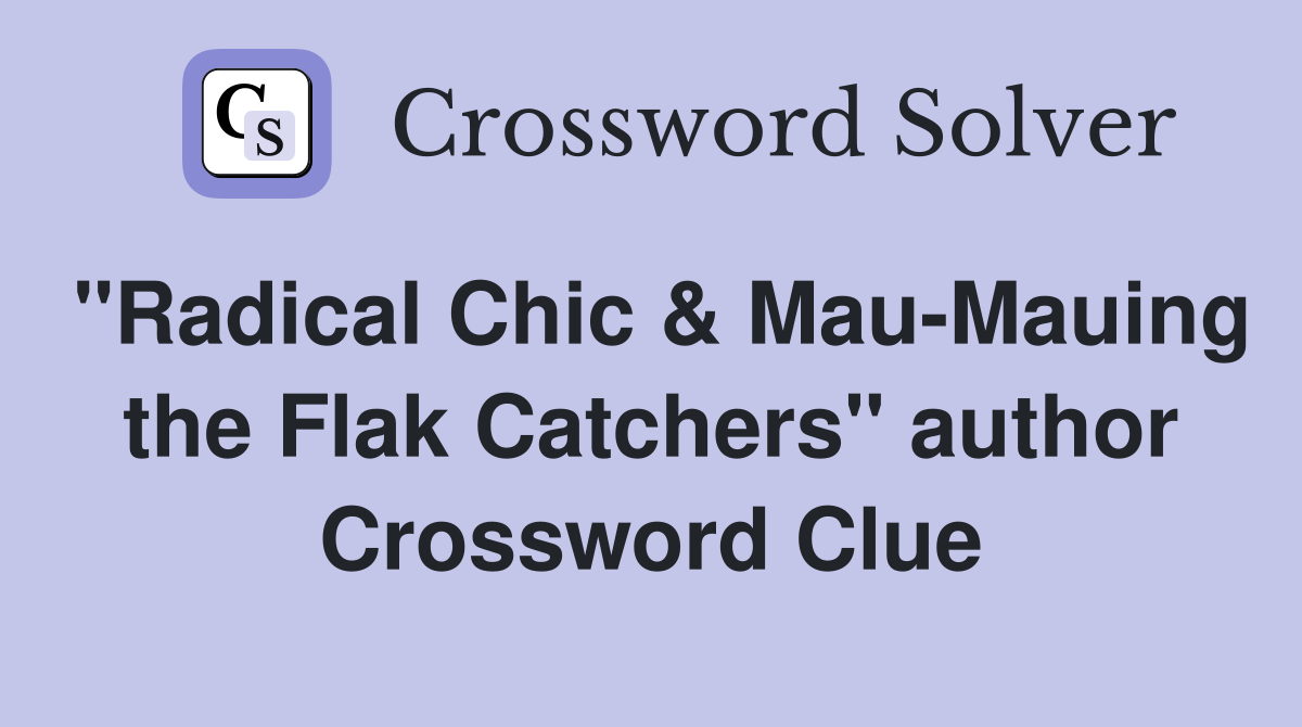 "Radical Chic & Mau-Mauing the Flak Catchers" author Crossword Clue