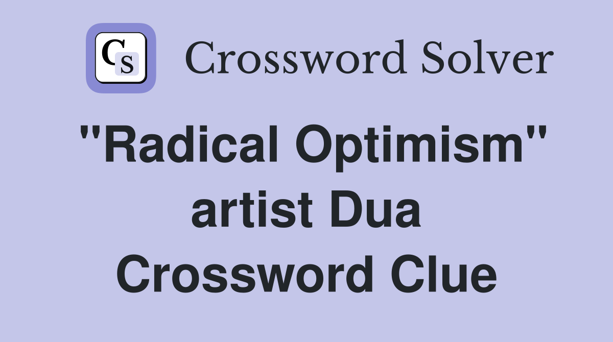 "Radical Optimism" artist Dua Crossword Clue