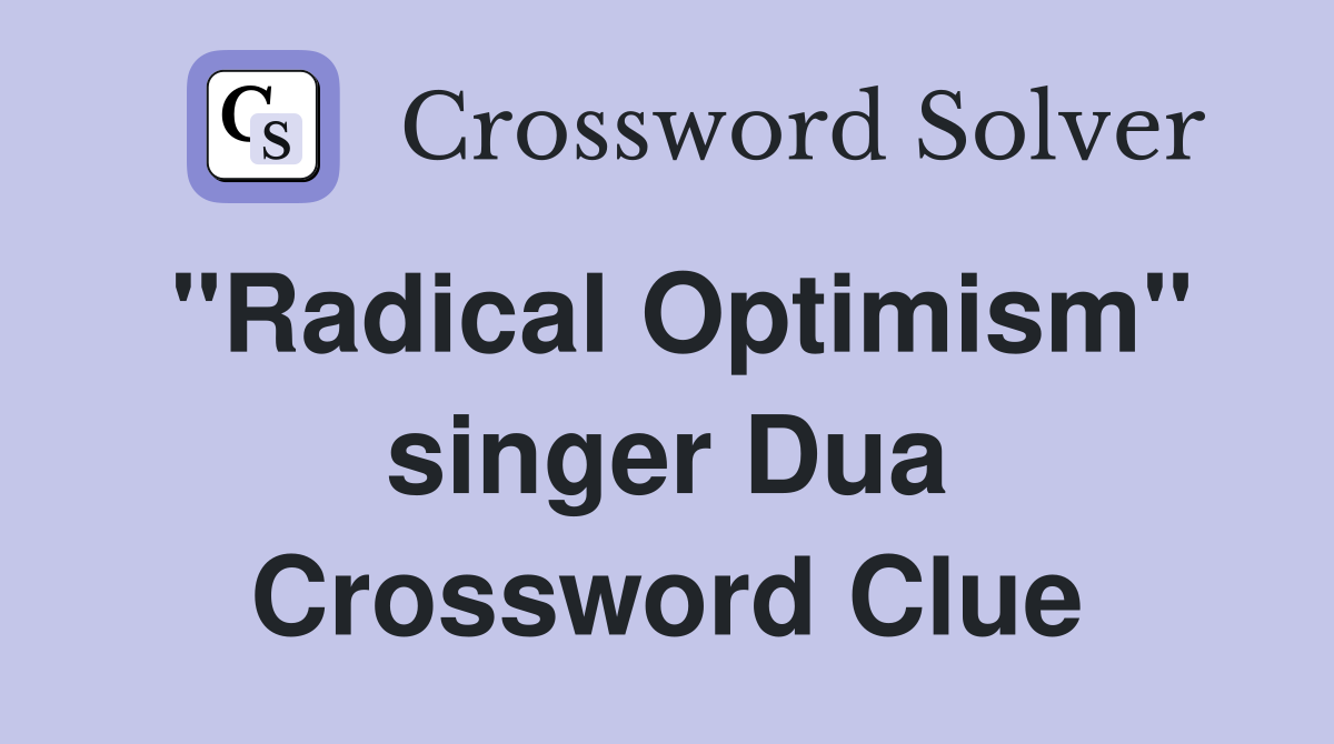 "Radical Optimism" singer Dua Crossword Clue