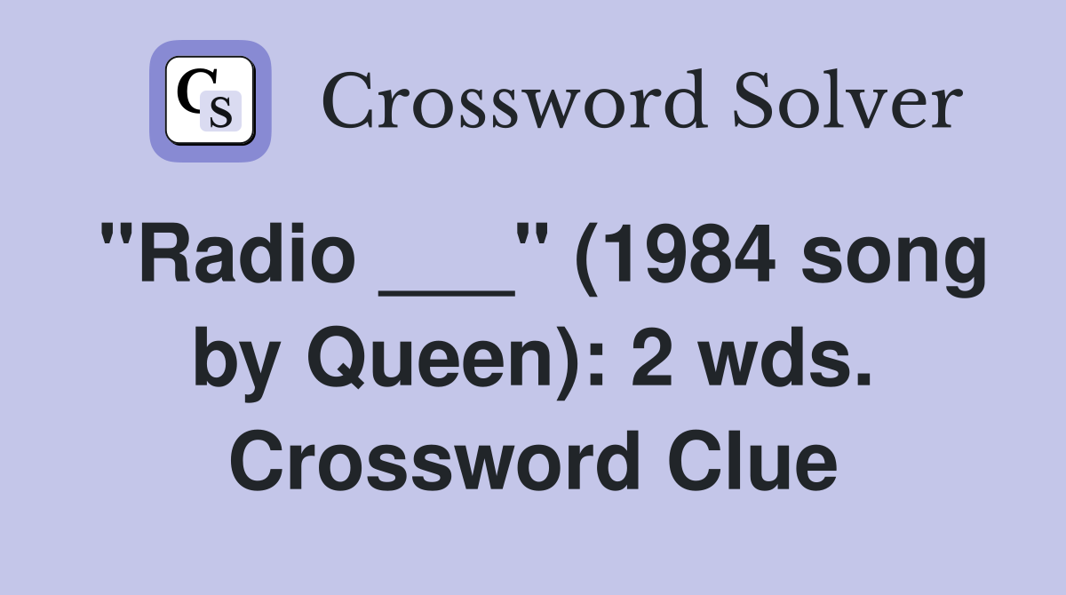 "Radio ___" (1984 song by Queen): 2 wds. Crossword Clue