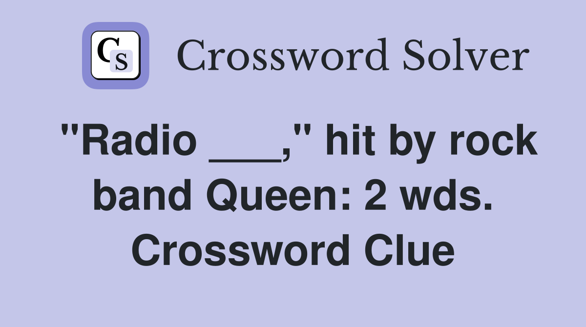"Radio ___," hit by rock band Queen: 2 wds. Crossword Clue