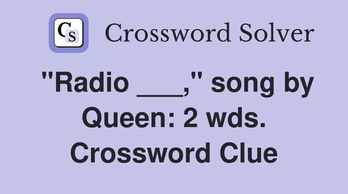 "Radio ___," song by Queen: 2 wds. Crossword Clue
