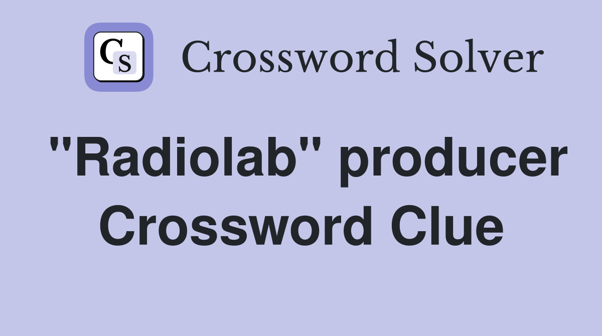 "Radiolab" producer Crossword Clue