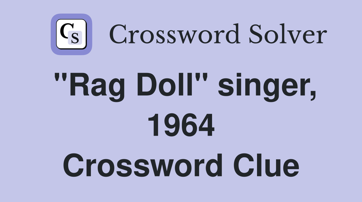 "Rag Doll" singer, 1964 Crossword Clue