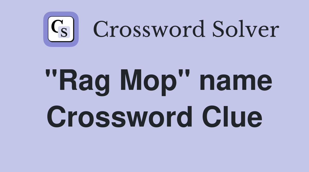 "Rag Mop" name Crossword Clue