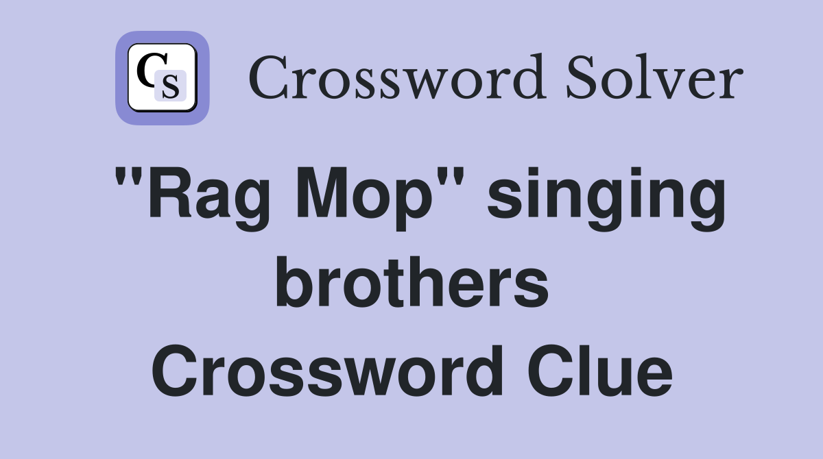 "Rag Mop" singing brothers Crossword Clue
