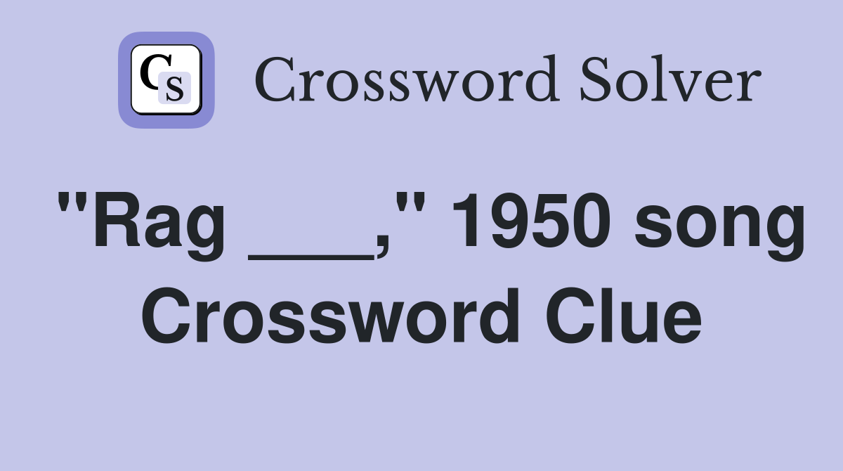 "Rag ___," 1950 song Crossword Clue