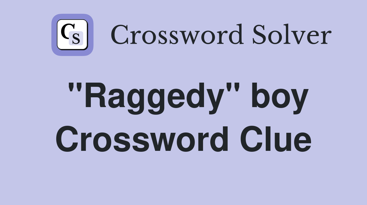 "Raggedy" boy Crossword Clue