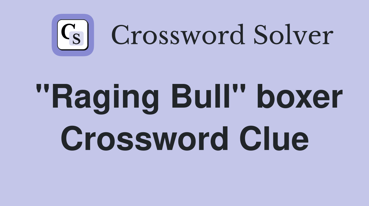"Raging Bull" boxer Crossword Clue