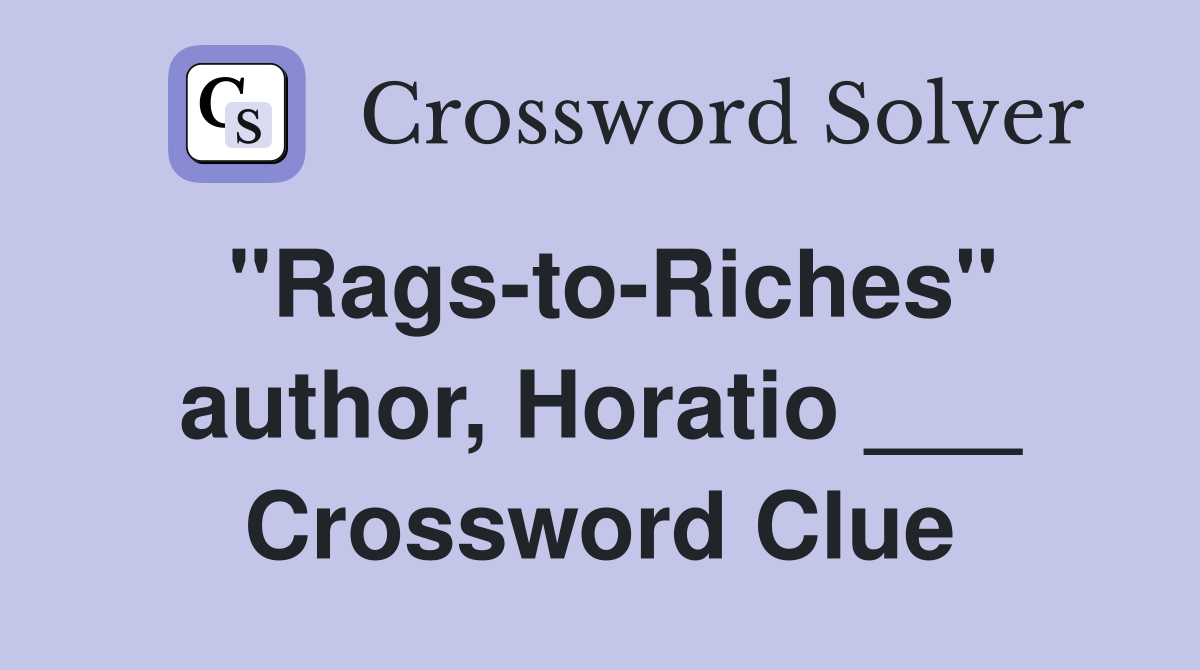 "Rags-to-Riches" author, Horatio ___ Crossword Clue