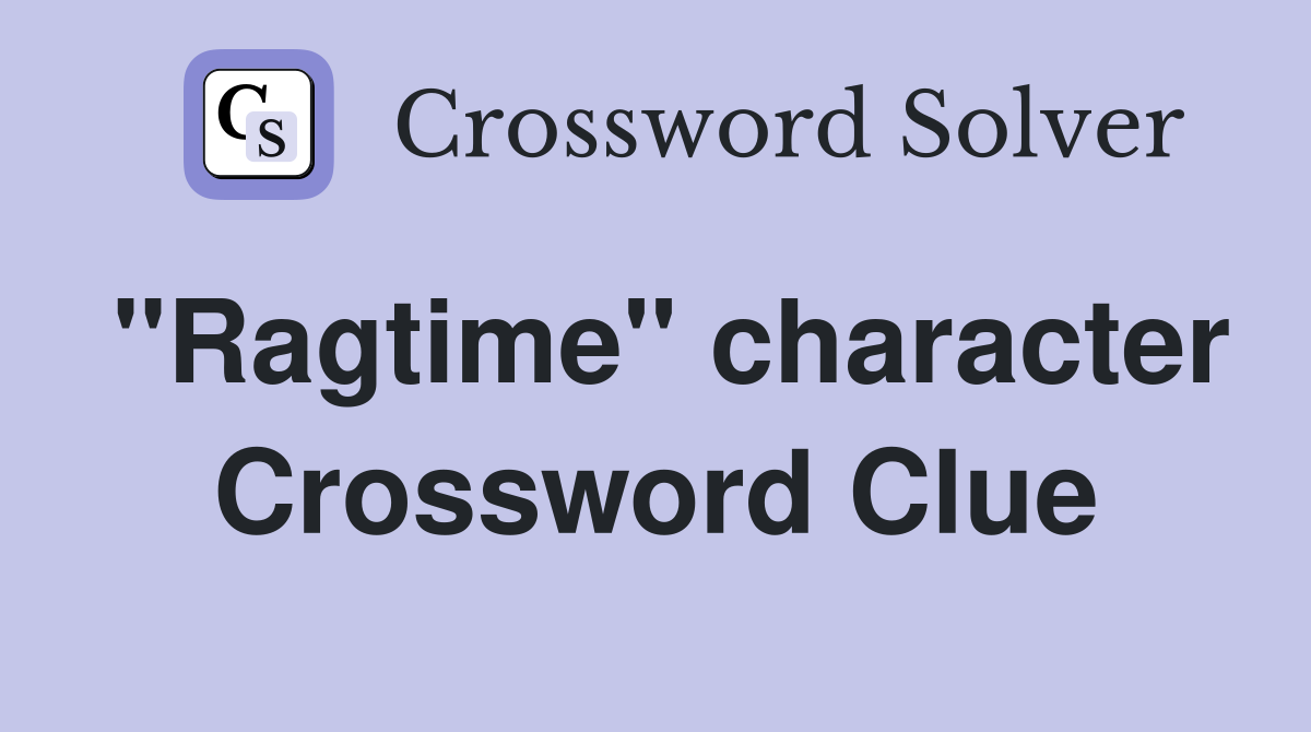 "Ragtime" character Crossword Clue