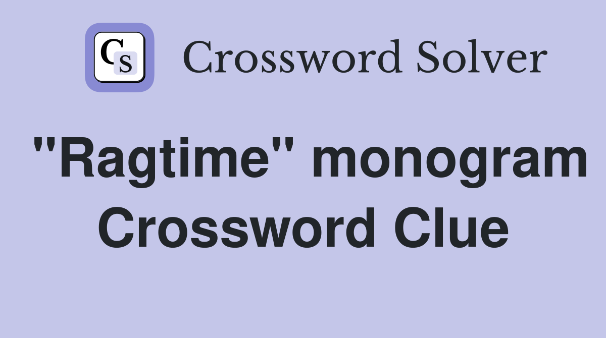 "Ragtime" monogram Crossword Clue