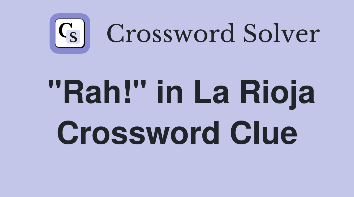 "Rah!" in La Rioja Crossword Clue