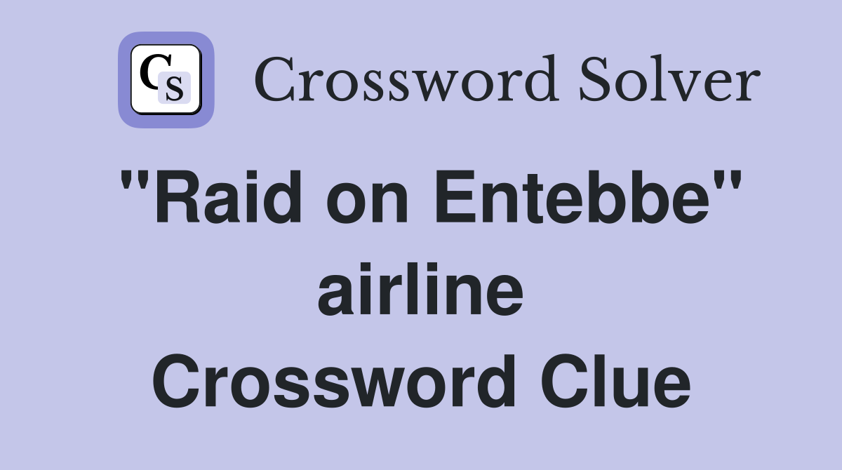 "Raid on Entebbe" airline Crossword Clue
