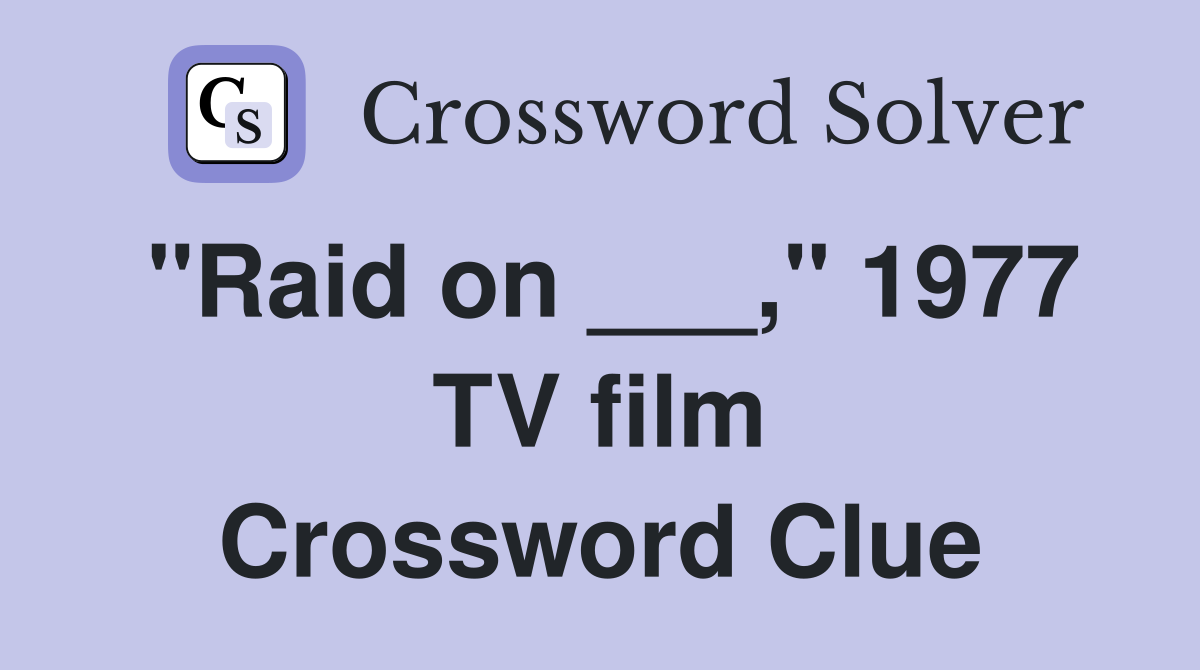"Raid on ___," 1977 TV film Crossword Clue