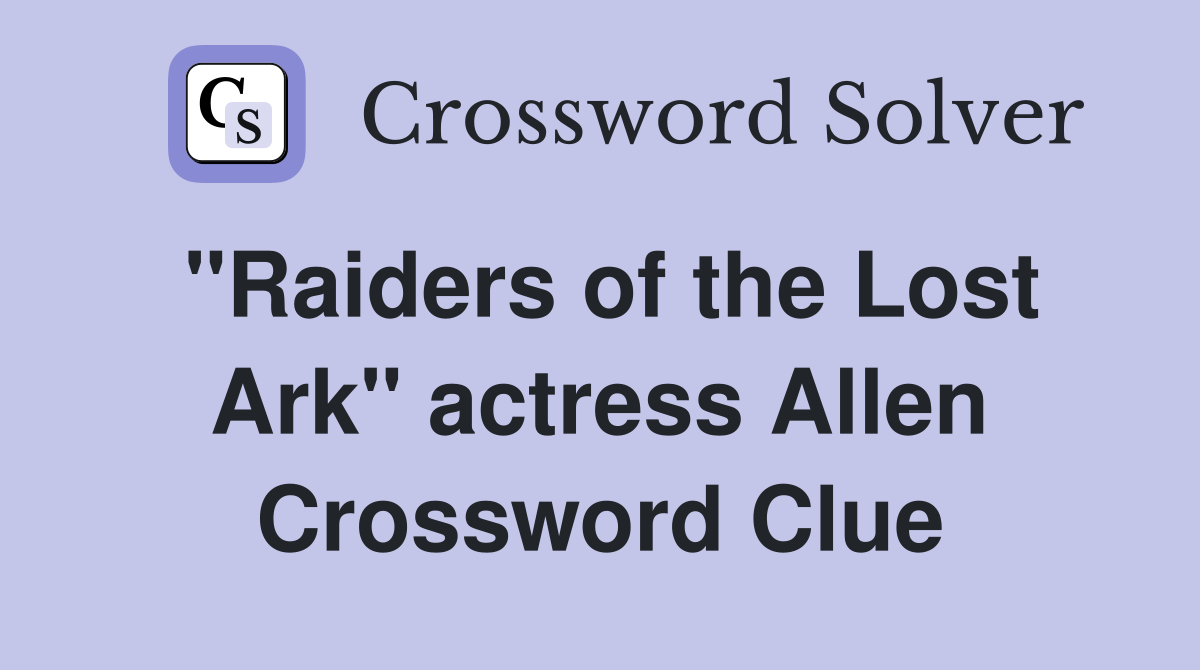 "Raiders of the Lost Ark" actress Allen Crossword Clue