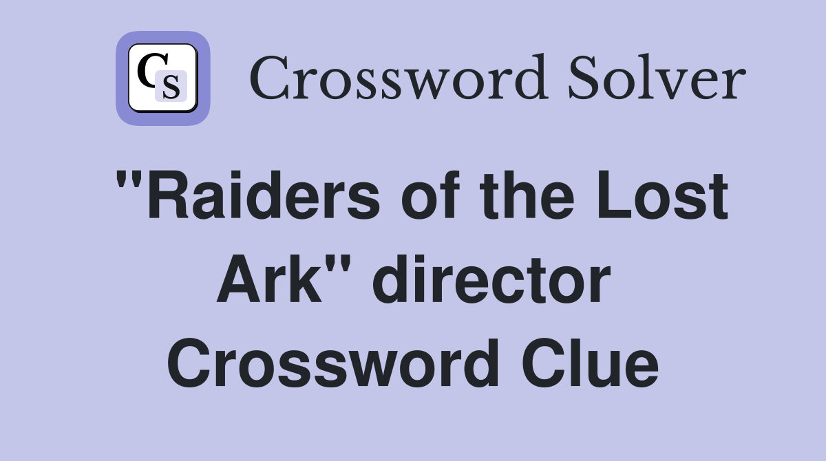 "Raiders of the Lost Ark" director Crossword Clue