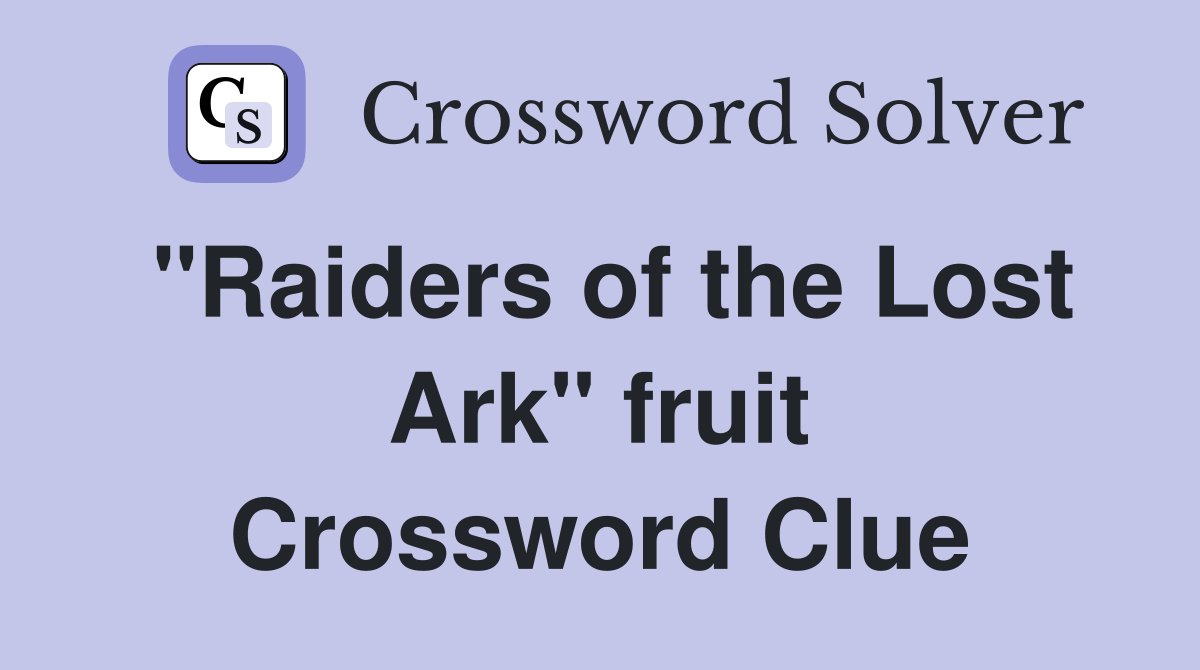 "Raiders of the Lost Ark" fruit Crossword Clue