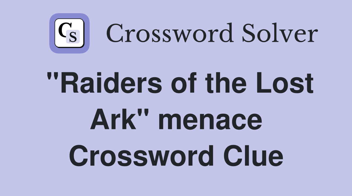 "Raiders of the Lost Ark" menace Crossword Clue