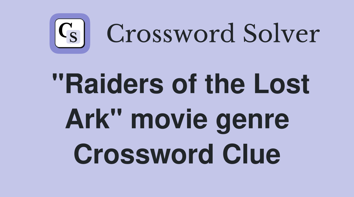 "Raiders of the Lost Ark" movie genre Crossword Clue