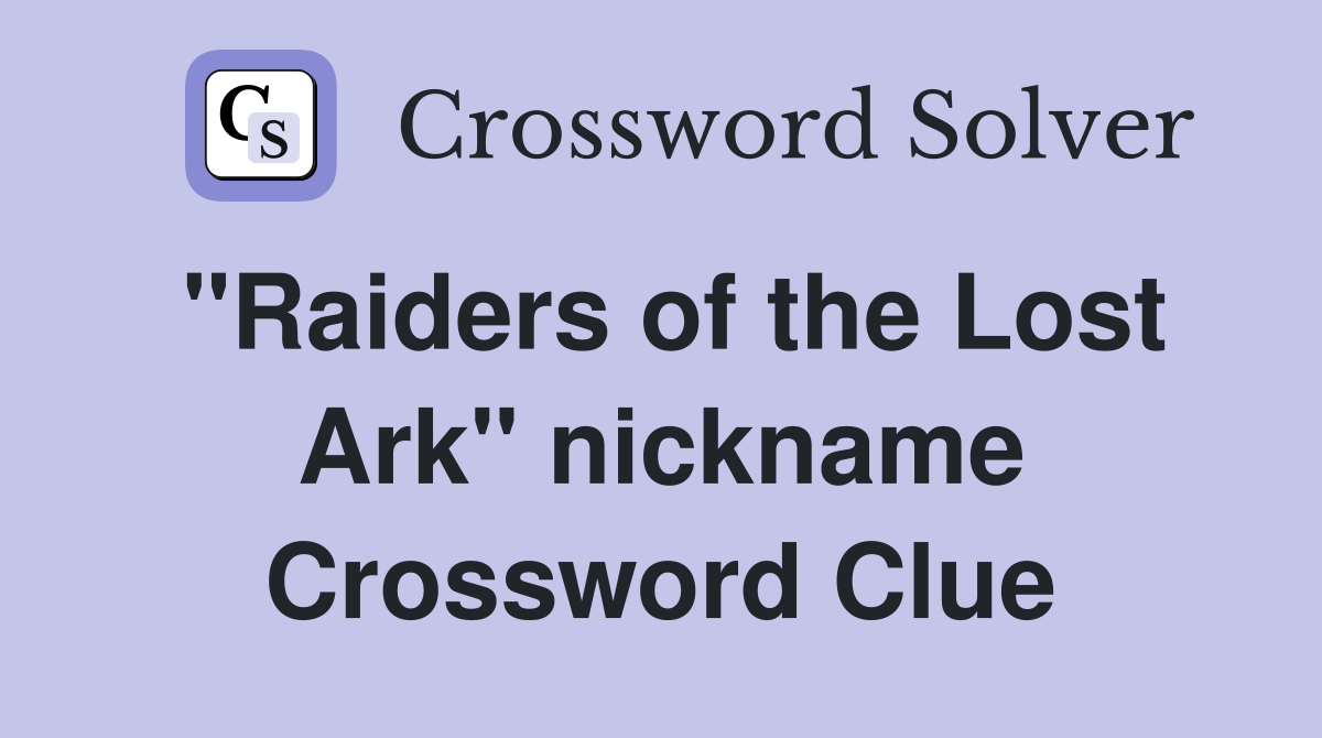 "Raiders of the Lost Ark" nickname Crossword Clue